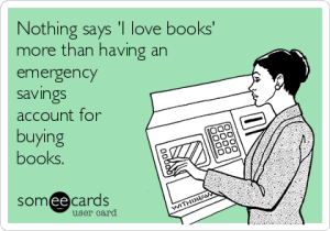 nothing-says-i-love-books-more-than-having-an-emergency-savings-account-for-buying-books-43458
